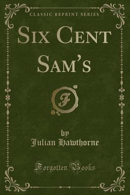 Six Cent Sam's (Classic Reprint) 1330864921 Book Cover