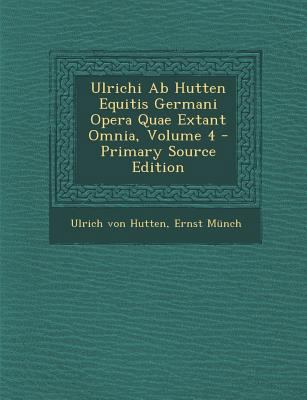 Ulrichi Ab Hutten Equitis Germani Opera Quae Ex... [Latin] 1294156276 Book Cover