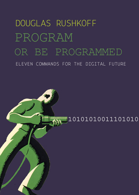 Program or Be Programmed: Ten Commands for a Di... 1682194353 Book Cover
