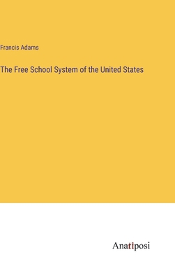 The Free School System of the United States 338282843X Book Cover