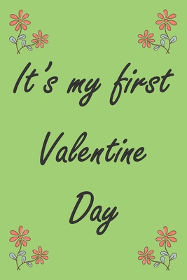 It's my first valentine day : A (Anglais) notebook and   journal valentines day gift: lined notebook / Valentines day gift, 100 page,   6x9, soft cover matte finish .