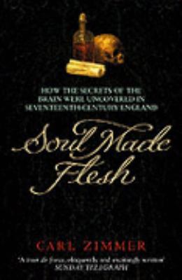 Soul Made Flesh : How the Secrets of the Brain ... 0099441659 Book Cover