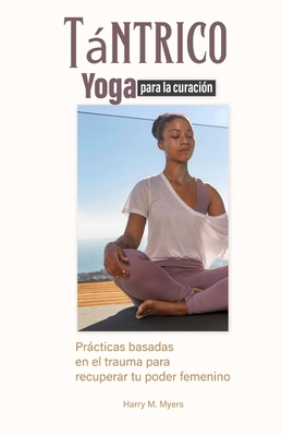 Yoga tántrico para la sanación: Yoga tántrico p... [Spanish] B0FD7XG2CQ Book Cover