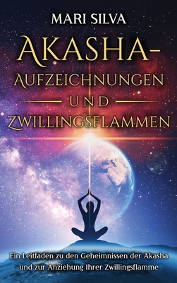 Akasha-Aufzeichnungen und Zwillingsflammen: Ein... [German] 1638182221 Book Cover