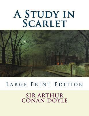 A Study in Scarlet: Large Print Edition [Large Print] 1494811030 Book Cover