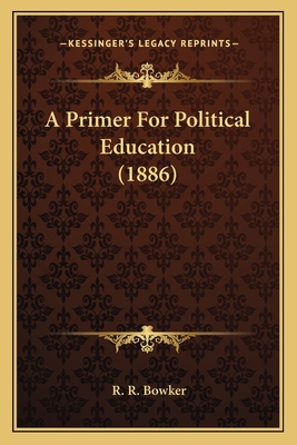 A Primer For Political Education (1886) 1164627988 Book Cover