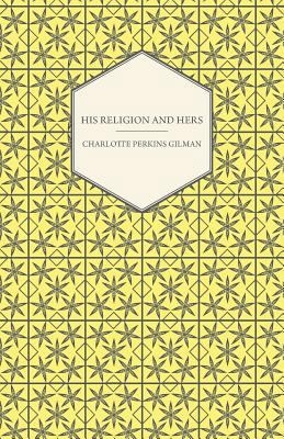 His Religion and Hers - A Study of the Faith of... 1447472683 Book Cover