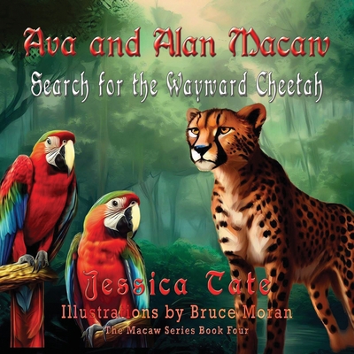 Ava and Alan Macaw Search for the Wayward Cheetah 1648835864 Book Cover