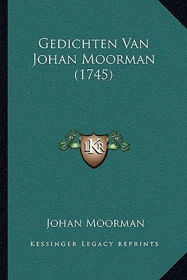 Gedichten Van Johan Moorman (1745) [Dutch] 1166053482 Book Cover