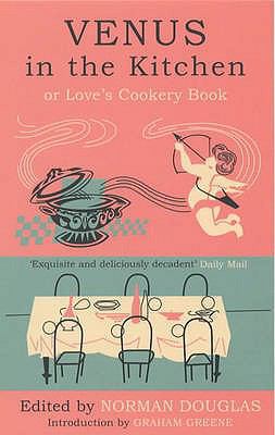 Venus in the Kitchen: Or Love's Cookery Book 0747562032 Book Cover