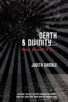Death & Divinity...: How Sweet It Is... 1452538409 Book Cover