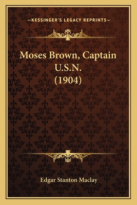 Moses Brown, Captain U.S.N. (1904) 1163971243 Book Cover