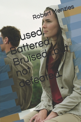 Abused, Battered, Bruised...but not defeated. 1535223669 Book Cover