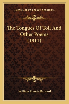 The Tongues Of Toil And Other Poems (1911) 1163893757 Book Cover