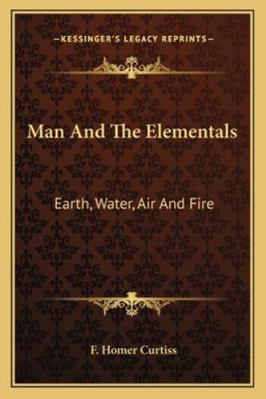 Man And The Elementals: Earth, Water, Air And Fire 1162874163 Book Cover