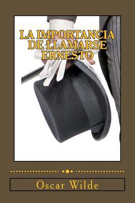La Importancia de llamarse Ernesto: (Comedia tr... [Spanish] 1541193369 Book Cover