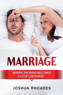 Marriage: Where Snoring Becomes A Love Language B0F241Q9PF Book Cover
