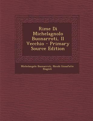 Rime Di Michelagnolo Buonarroti, Il Vecchio [Italian] 1294579584 Book Cover