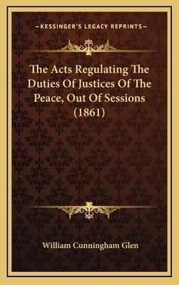 The Acts Regulating the Duties of Justices of t... 1165042932 Book Cover