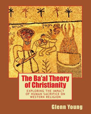 The Ba'al Theory of Christianity: Exploring the... 1537707388 Book Cover