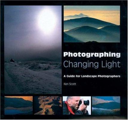 Photographing Changing Light: A Guide for Lands... 1861083807 Book Cover