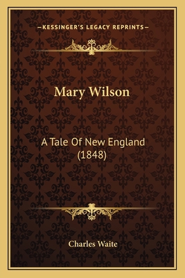 Mary Wilson: A Tale Of New England (1848) 1166583740 Book Cover