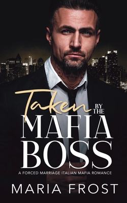 Taken by the Mafia Boss: An Age Gap Forced Marr... B0CTBSZQ97 Book Cover