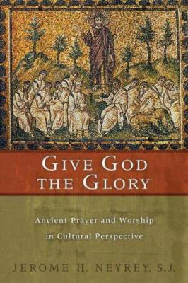 Give God the Glory: Ancient Prayer and Worship ... 0802840159 Book Cover