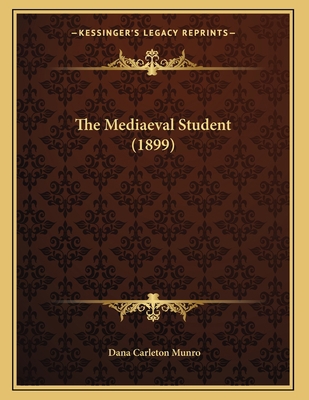 The Mediaeval Student (1899) 1165067226 Book Cover