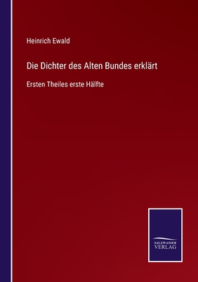 Die Dichter des Alten Bundes erklärt: Ersten Th... [German] 375254550X Book Cover