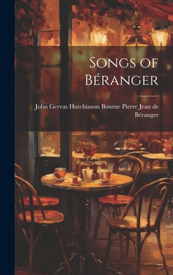 Songs of Béranger 1019781890 Book Cover