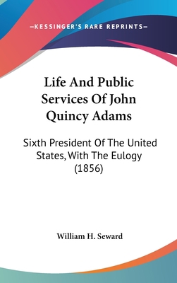 Life And Public Services Of John Quincy Adams: ... 0548937524 Book Cover