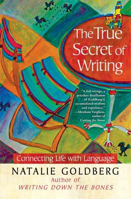 The True Secret of Writing: Connecting Life wit... 1451641257 Book Cover