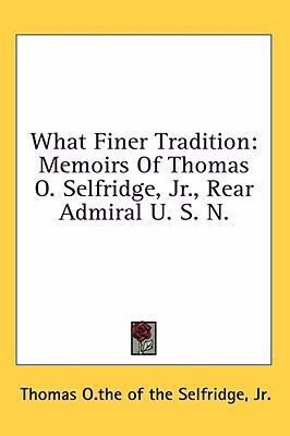 What Finer Tradition: Memoirs of Thomas O. Self... 1436675448 Book Cover