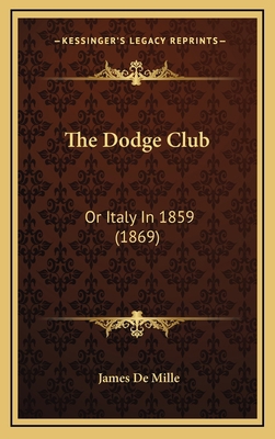 The Dodge Club: Or Italy in 1859 (1869) 1164226134 Book Cover
