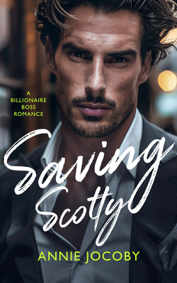 Saving Scotty: A Billionaire Boss Romance 1036707342 Book Cover