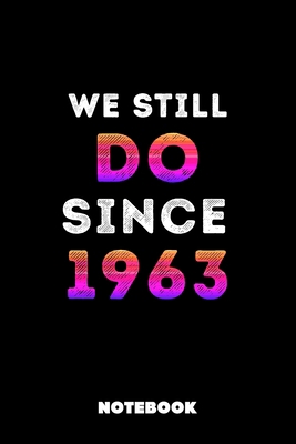 We Still Do Since 1963: Lined Birthday Couple Journal, 120 Pages, 6x9, Soft Cover, Matte Finish, Funny Birthday Notebook for Women, Romantic Gift For Couples