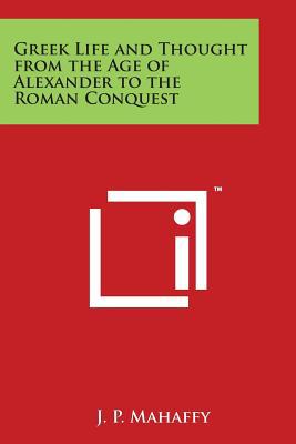 Greek Life and Thought from the Age of Alexande... 149812450X Book Cover
