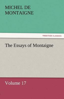 The Essays of Montaigne - Volume 17 3842452594 Book Cover