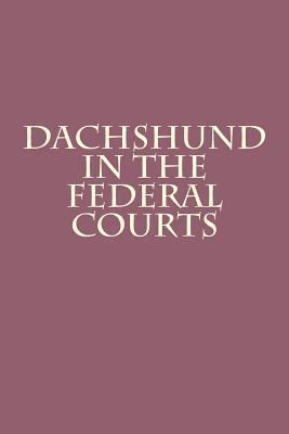 Dachshund in the Federal Courts 1494396440 Book Cover