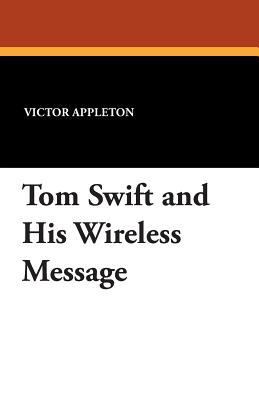Tom Swift and His Wireless Message 1434491374 Book Cover