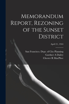 Memorandum Report, Rezoning of the Sunset Distr... 1014796652 Book Cover