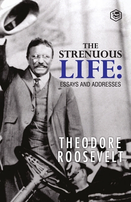 The Strenuous Life: Essays and Addresses 9394924124 Book Cover