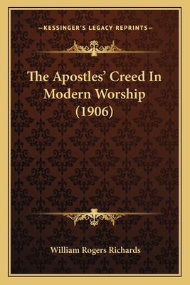 The Apostles' Creed In Modern Worship (1906) 1166965171 Book Cover