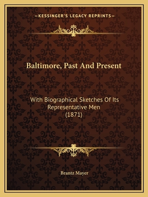 Baltimore, Past And Present: With Biographical ... 1164584162 Book Cover