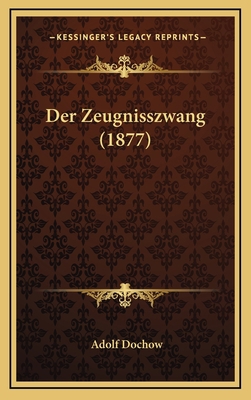 Der Zeugnisszwang (1877) [German] 1168884578 Book Cover