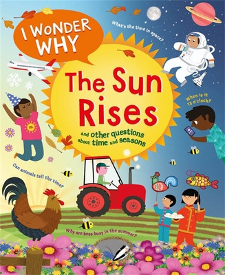 I Wonder Why the Sun Rises: And Other Questions... 0753479214 Book Cover