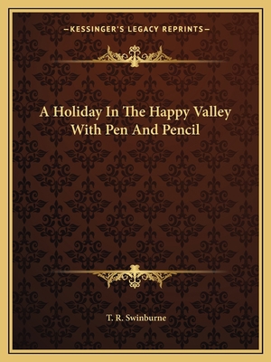 A Holiday In The Happy Valley With Pen And Pencil 1162648872 Book Cover