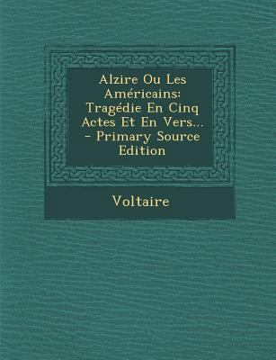 Alzire Ou Les Americains: Tragedie En Cinq Acte... [French] 1294075373 Book Cover