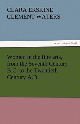 Women in the Fine Arts, from the Seventh Centur... 3842451008 Book Cover